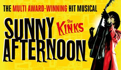 Black text on a yellow background which reads Sunny Afternoon - The Multi award-winning hit musical with someone playing the guitar on the right hand